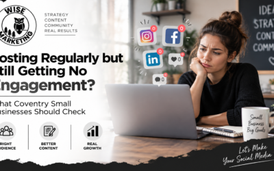 Posting Regularly but Still Getting No Engagement? What Coventry Small Businesses Should Check